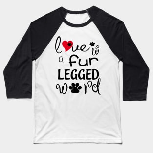 Love Is A Fur Legged Word Baseball T-Shirt